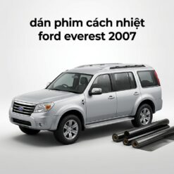 Dán Phim Cách Nhiệt Ford Everest 2007 Uy Tín Chính Hãng Tại TPHCM