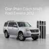 Dán Phim Cách Nhiệt Ford Everest 2012 Cao Cấp Chính Hãng Tại TPHCM
