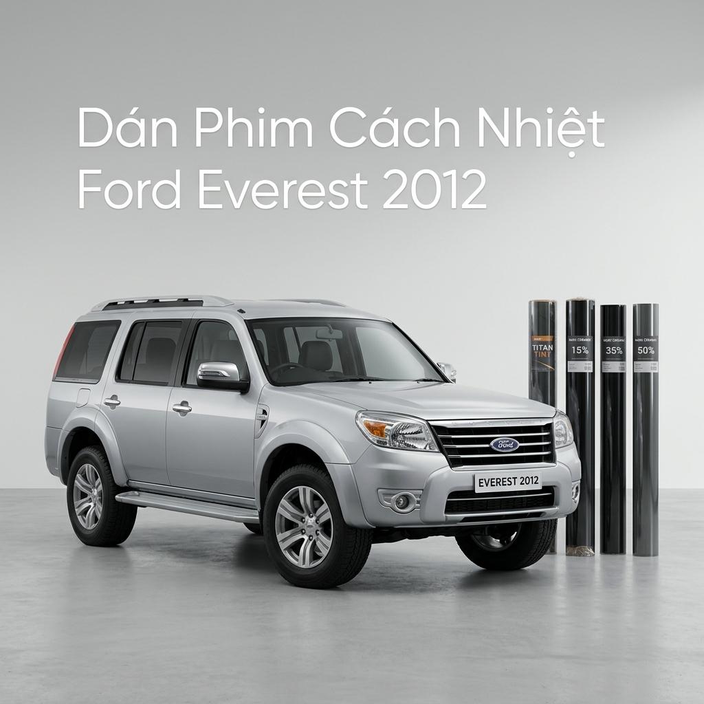 Dán Phim Cách Nhiệt Ford Everest 2012 Cao Cấp Chính Hãng Tại TPHCM chính hãng