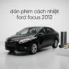 Dán Phim Cách Nhiệt Ford Focus 2012 Chính Hãng Uy Tín Tại TPHCM