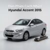 Dán Phim Cách Nhiệt Hyundai Accent 2015 Chính Hãng Giá Tốt TPHCM