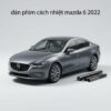 Dán Phim Cách Nhiệt Mazda 6 2022 Chính Hãng Uy Tín Tại TPHCM