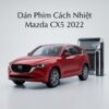 Dán Phim Cách Nhiệt Mazda CX5 2022 Cao Cấp Chính Hãng Tại TPHCM