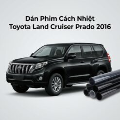 Dán Phim Cách Nhiệt Toyota Land Cruiser Prado 2016 Uy Tín Chuyên Nghiệp