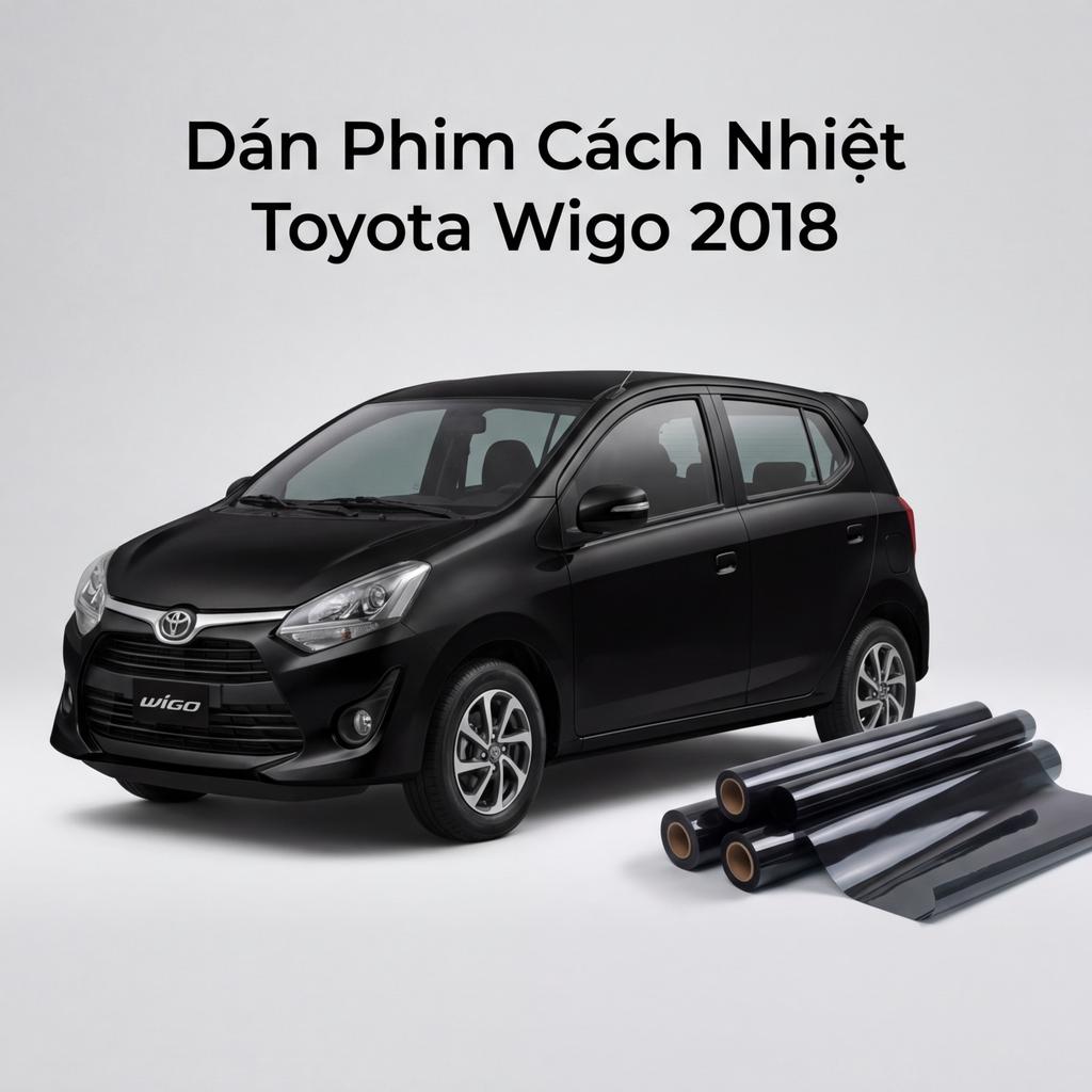 Dán Phim Cách Nhiệt Toyota Wigo 2018 Chính Hãng Uy Tín TPHCM chính hãng