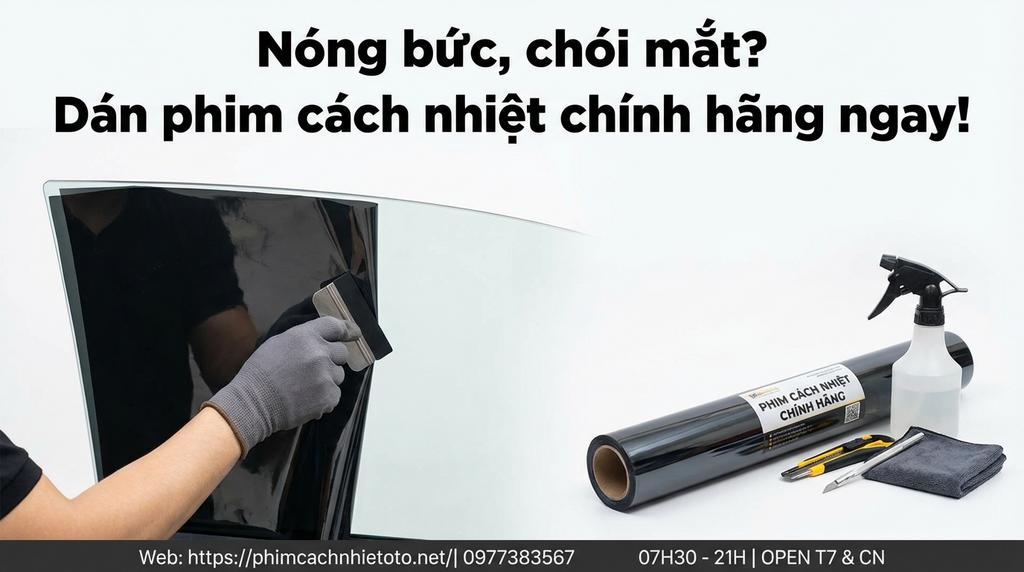 Nóng bức, chói mắt? Dán phim cách nhiệt chính hãng ngay!