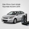 Dán Phim Cách Nhiệt Hyundai Accent 2014 Uy Tín Chuyên Nghiệp TPHCM