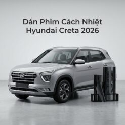Dán Phim Cách Nhiệt Hyundai Creta 2026 Chính Hãng Giá Tốt Tại TPHCM