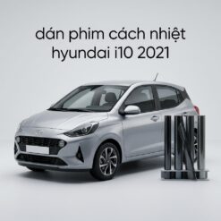 Dán Phim Cách Nhiệt Hyundai I10 2021 Chính Hãng Uy Tín Tại TPHCM