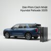 Dán Phim Cách Nhiệt Hyundai Palisade 2025 Chính Hãng Giá Ưu Đãi