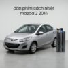 Dán Phim Cách Nhiệt Mazda 2 2014 Uy Tín Chính Hãng Tại TPHCM