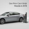 Dán Phim Cách Nhiệt Mazda 6 2018 Chính Hãng Uy Tín TPHCM