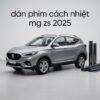 Dán Phim Cách Nhiệt MG ZS 2025 Chính Hãng - Lắp Đặt Tận Nơi TPHCM