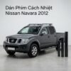 Dán Phim Cách Nhiệt Nissan Navara 2012 Lắp Đặt Tận Nơi Uy Tín TPHCM