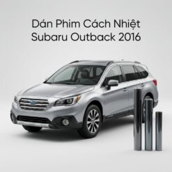 Dán Phim Cách Nhiệt Subaru Outback 2016 Chính Hãng Giá Tốt Tại TPHCM
