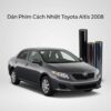Dán Phim Cách Nhiệt Toyota Altis 2008 Lắp Đặt Tận Nơi Uy Tín
