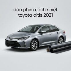 Dán Phim Cách Nhiệt Toyota Altis 2021 Lắp Đặt Tận Nơi Uy Tín