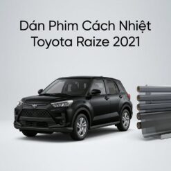 Dán Phim Cách Nhiệt Toyota Raize 2021 Giải Pháp Chống Nóng Uy Tín