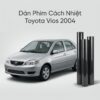 Dán Phim Cách Nhiệt Toyota Vios 2004 Chính Hãng Lắp Đặt Tận Nơi
