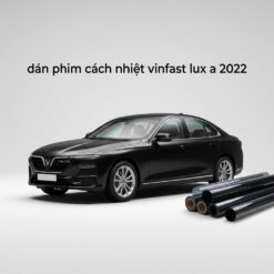 Dán Phim Cách Nhiệt Vinfast Lux A 2022 Chính Hãng Uy Tín TPHCM