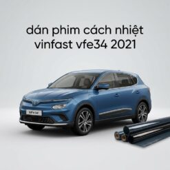 Dán Phim Cách Nhiệt VinFast VFe34 2021 Cao Cấp Chính Hãng Tại TPHCM