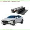 Dán phim cách nhiệt Mazda 3 2020 - Địa Chỉ Thi Công Uy Tín Chuyên Nghiệp TPHCM
