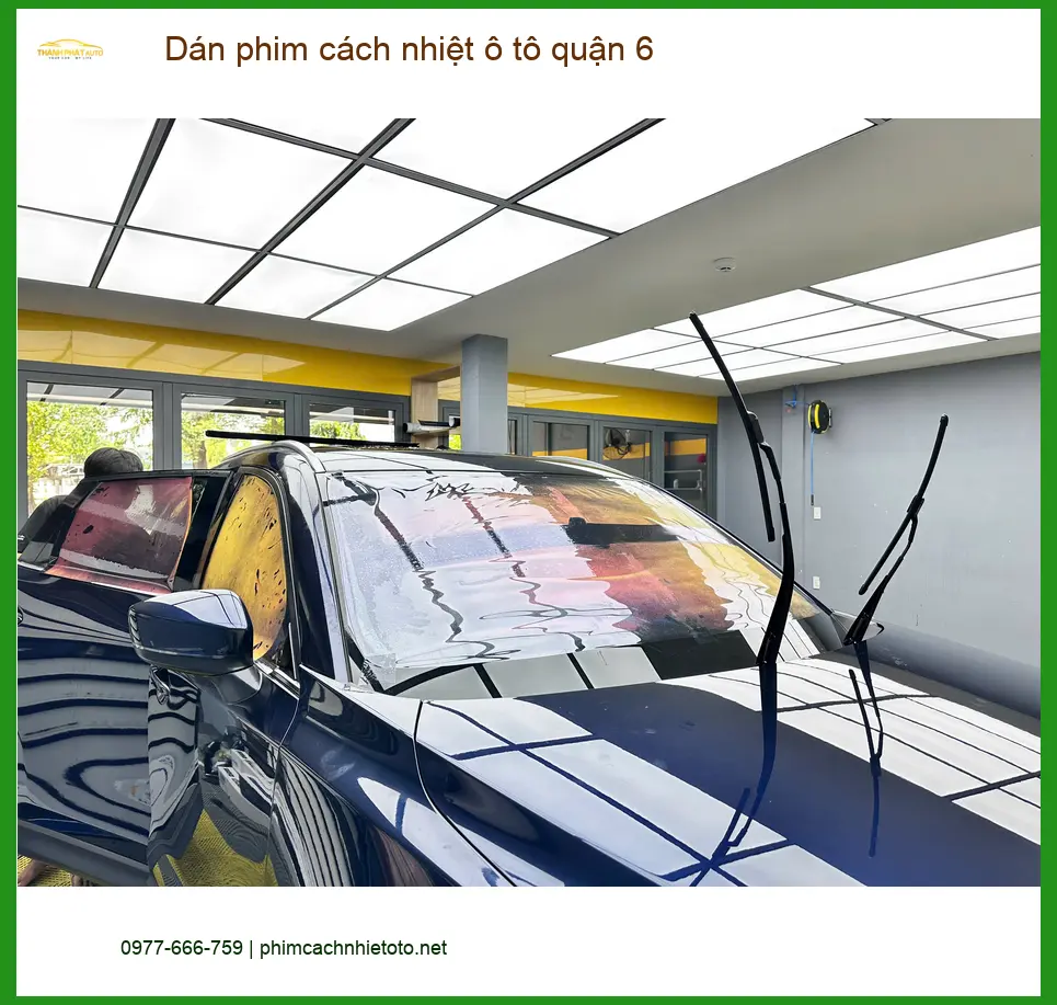 Địa Chỉ Dán Phim Cách Nhiệt Ô Tô Tại Quận 6 - Lắp Đặt Uy Tín TPHCM