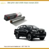 Dán Phim Cách Nhiệt Nissan Navara 2023 - Địa Chỉ Lắp Đặt Uy Tín TPHCM