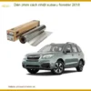 Dán Phim Cách Nhiệt Subaru Forester 2018 - Địa Chỉ Lắp Đặt Uy Tín TPHCM