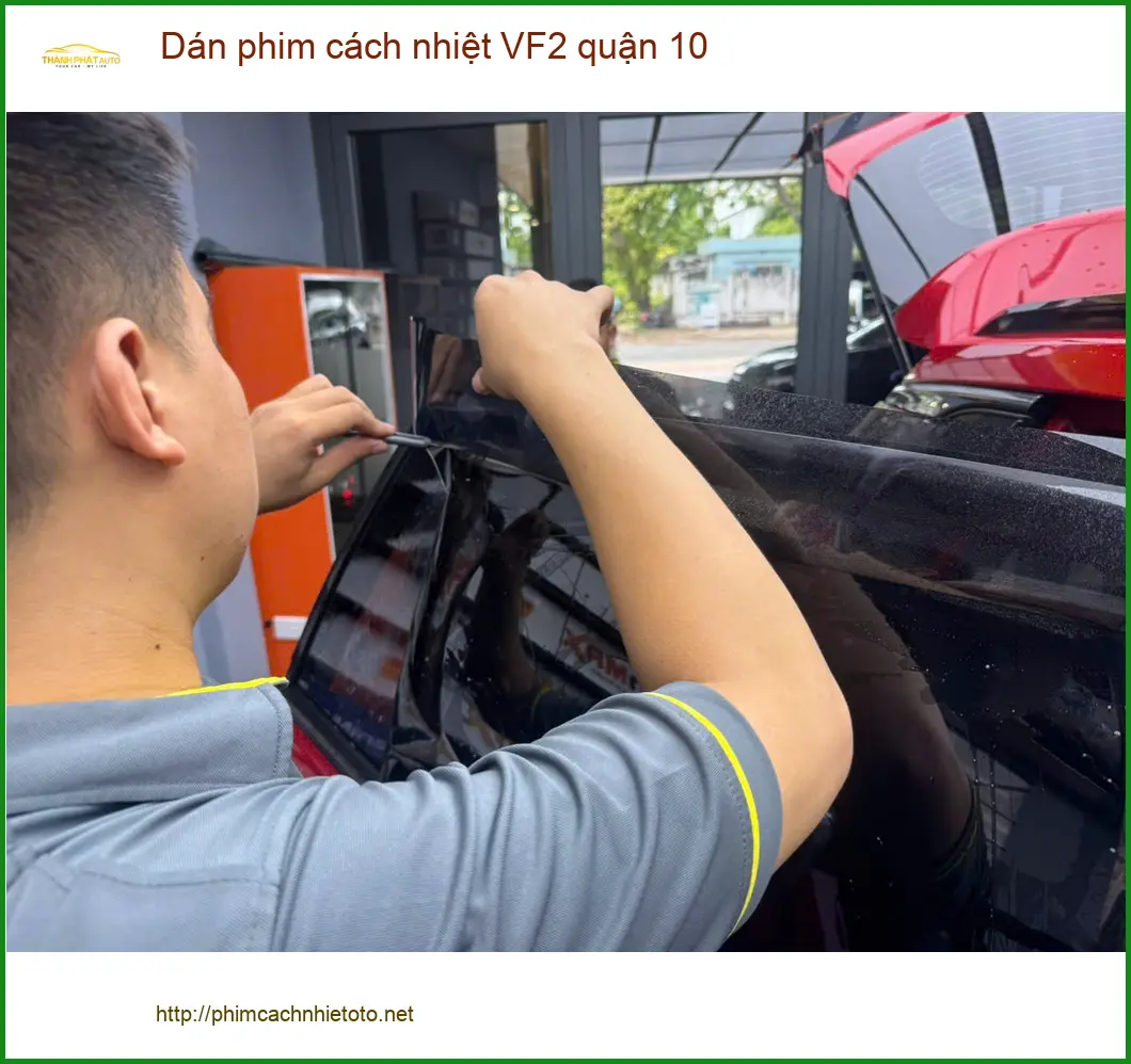 Trung Tâm Dán Phim Cách Nhiệt Ô Tô phim cách nhiệt VF2 quận 10 - Thi Công Chuyên Nghiệp