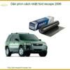 Dán Phim Cách Nhiệt Ford Escape 2006 - Trung Tâm Thi Công Uy Tín TPHCM