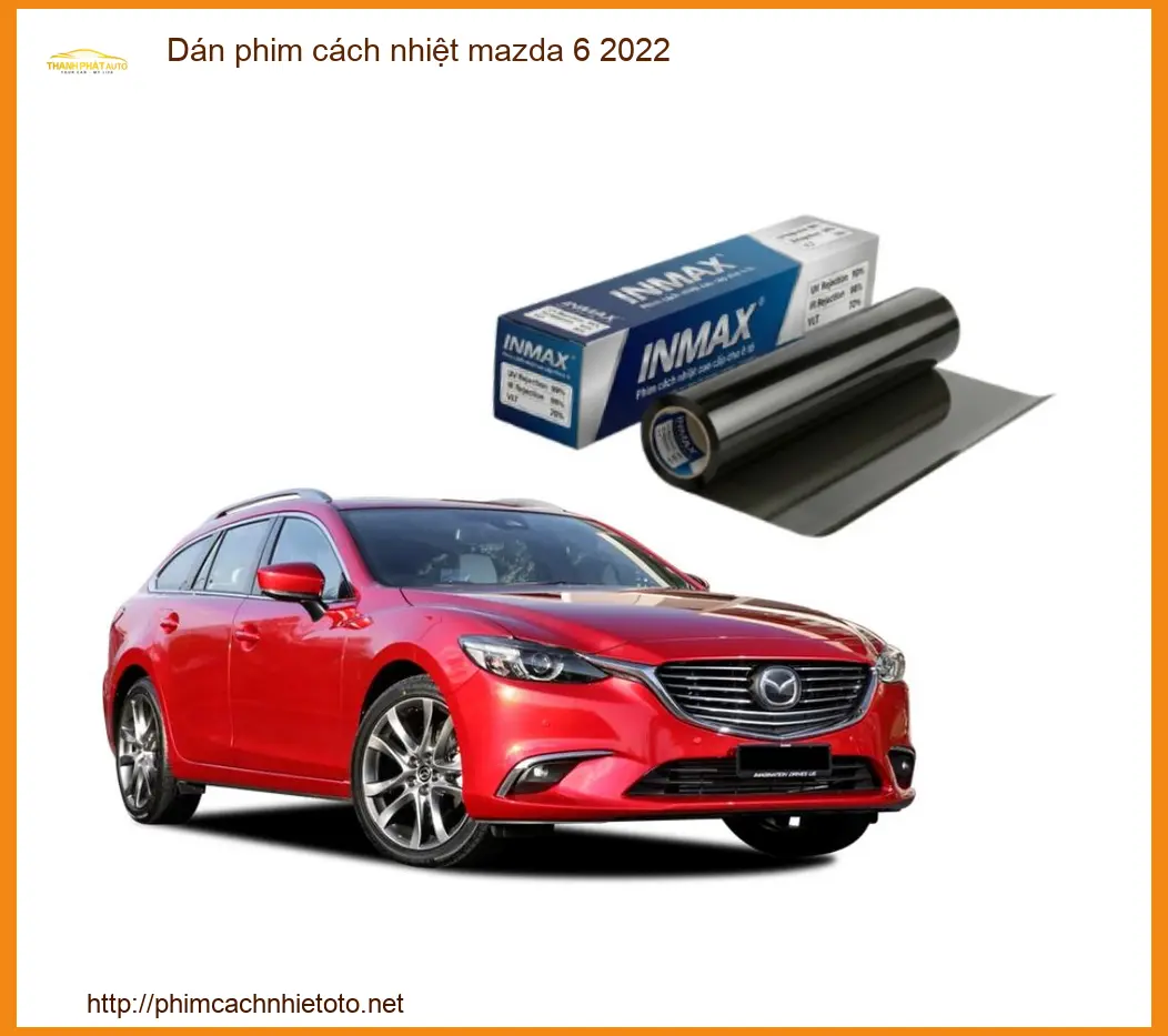 Dán Phim Cách Nhiệt Mazda 6 2022 - Trung Tâm Thi Công Phim Chính Hãng TPHCM