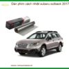Dán Phim Cách Nhiệt Subaru Outback 2017 - Địa Chỉ Thi Công Uy Tín TPHCM